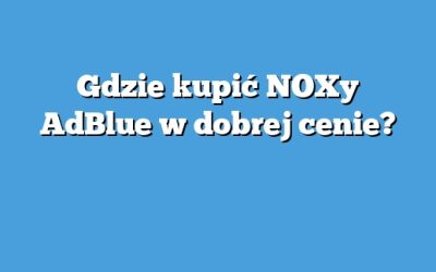 Gdzie kupić NOXy AdBlue w dobrej cenie?