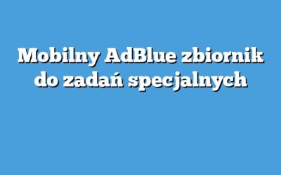 Mobilny AdBlue zbiornik do zadań specjalnych