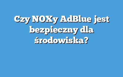 Czy NOXy AdBlue jest bezpieczny dla środowiska?