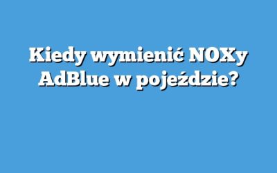 Kiedy wymienić NOXy AdBlue w pojeździe?