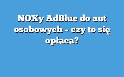 NOXy AdBlue do aut osobowych – czy to się opłaca?