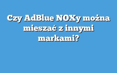 Czy AdBlue NOXy można mieszać z innymi markami?