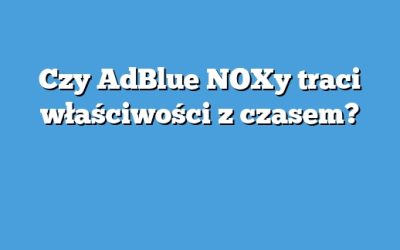 Czy AdBlue NOXy traci właściwości z czasem?