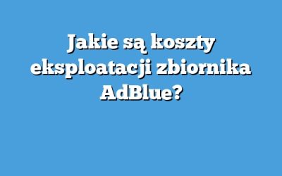 Jakie są koszty eksploatacji zbiornika AdBlue?