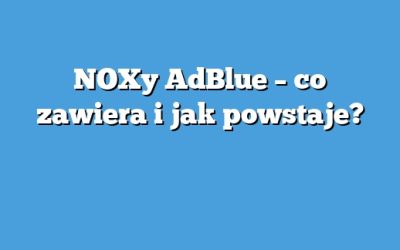NOXy AdBlue – co zawiera i jak powstaje?