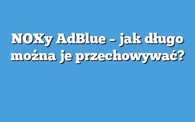 NOXy AdBlue – jak długo można je przechowywać?