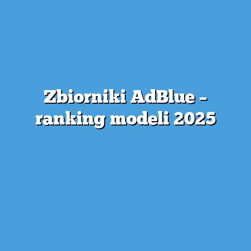Zbiorniki AdBlue – ranking modeli 2025