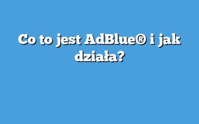 Co to jest AdBlue® i jak działa?