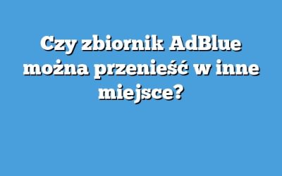 Czy zbiornik AdBlue można przenieść w inne miejsce?