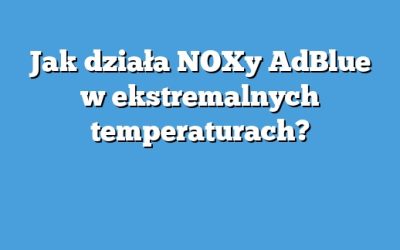 Jak działa NOXy AdBlue w ekstremalnych temperaturach?