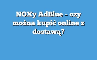 NOXy AdBlue – czy można kupić online z dostawą?