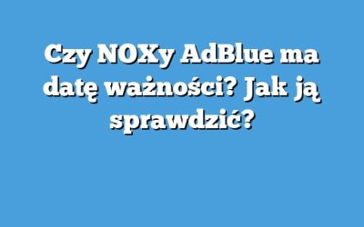 Czy NOXy AdBlue ma datę ważności? Jak ją sprawdzić?