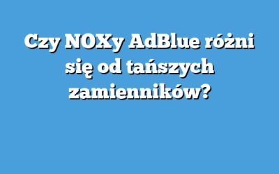 Czy NOXy AdBlue różni się od tańszych zamienników?