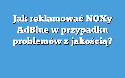 Jak reklamować NOXy AdBlue w przypadku problemów z jakością?