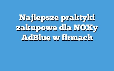 Najlepsze praktyki zakupowe dla NOXy AdBlue w firmach