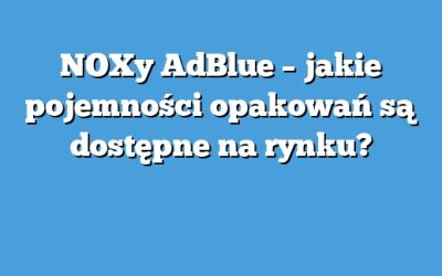 NOXy AdBlue – jakie pojemności opakowań są dostępne na rynku?
