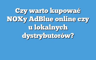Czy warto kupować NOXy AdBlue online czy u lokalnych dystrybutorów?