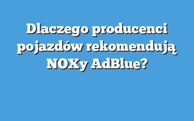 Dlaczego producenci pojazdów rekomendują NOXy AdBlue?