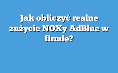Jak obliczyć realne zużycie NOXy AdBlue w firmie?