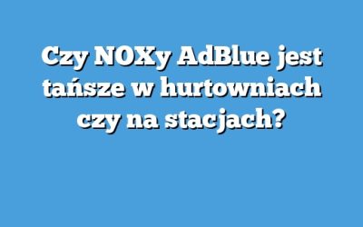 Czy NOXy AdBlue jest tańsze w hurtowniach czy na stacjach?