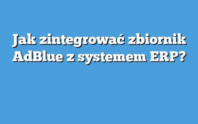 Jak zintegrować zbiornik AdBlue z systemem ERP?