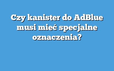 Czy kanister do AdBlue musi mieć specjalne oznaczenia?
