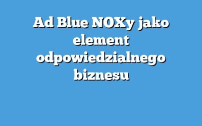 Ad Blue NOXy jako element odpowiedzialnego biznesu