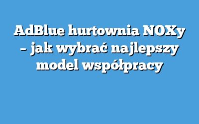 AdBlue hurtownia NOXy – jak wybrać najlepszy model współpracy