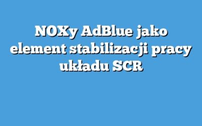 NOXy AdBlue jako element stabilizacji pracy układu SCR