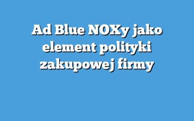 Ad Blue NOXy jako element polityki zakupowej firmy