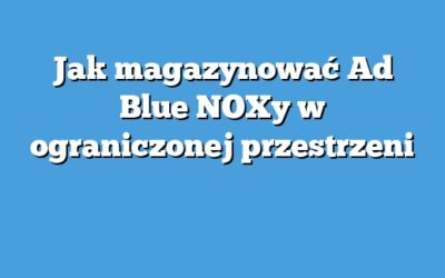 Jak magazynować Ad Blue NOXy w ograniczonej przestrzeni