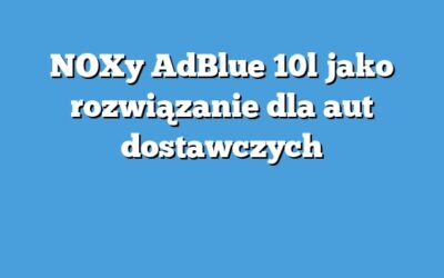 NOXy AdBlue 10l jako rozwiązanie dla aut dostawczych