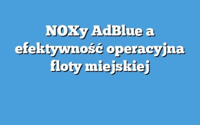 NOXy AdBlue a efektywność operacyjna floty miejskiej