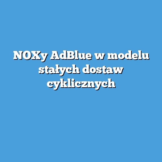 NOXy AdBlue w modelu stałych dostaw cyklicznych