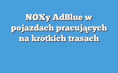 NOXy AdBlue w pojazdach pracujących na krótkich trasach