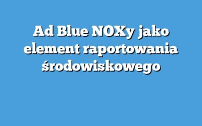 Ad Blue NOXy jako element raportowania środowiskowego