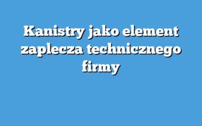 Kanistry jako element zaplecza technicznego firmy