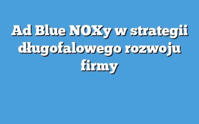 Ad Blue NOXy w strategii długofalowego rozwoju firmy