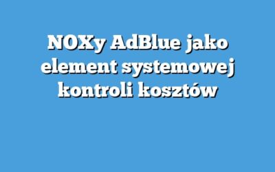 NOXy AdBlue jako element systemowej kontroli kosztów