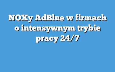 NOXy AdBlue w firmach o intensywnym trybie pracy 24/7